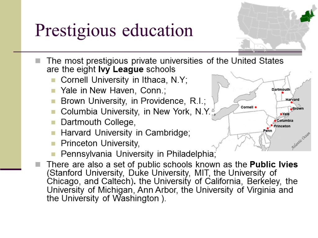 Prestigious education The most prestigious private universities of the United States are the eight